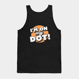 I'm On My Dot! // Funny Marching Band // Band Camp Joke Tank Top